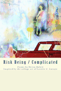 Risk Being/Complicated: Poems by Devon Balwit, Inspired by the Collage Art of Lorette C. Luzajic