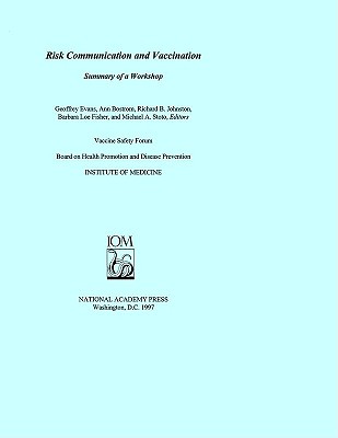 Risk Communication and Vaccination: Workshop Summary - Institute of Medicine, and Board on Health Promotion and Disease Prevention, and Stoto, Michael a (Editor)