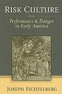 Risk Culture: Performance & Danger in Early America