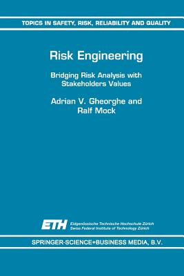 Risk Engineering: Bridging Risk Analysis with Stakeholders Values - Gheorghe, A V, and Mock, Ralf