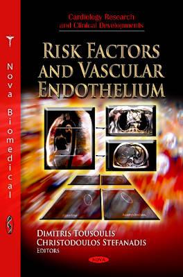 Risk Factors & Vascular Endothelium - Tousoulis, Dimitris (Editor), and Stefanadis, Christodoulos (Editor)