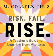 Risk. Fail. Rise.: A Teacher's Guide to Learning from Mistakes
