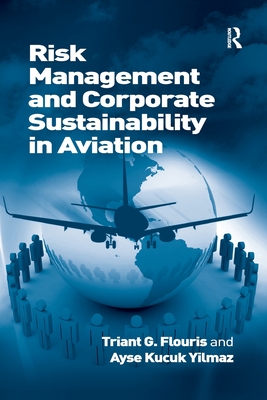 Risk Management and Corporate Sustainability in Aviation - Flouris, Triant G., and Yilmaz, Ayse Kucuk