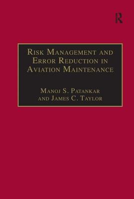 Risk Management and Error Reduction in Aviation Maintenance - Patankar, Manoj S, and Taylor, James C