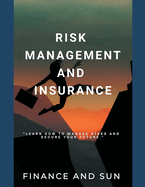 Risk Management and Insurance - Learn how to Manage Risks and Secure Your Future