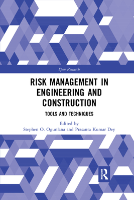 Risk Management in Engineering and Construction: Tools and Techniques - Ogunlana, Stephen (Editor), and Dey, Prasanta Kumar (Editor)