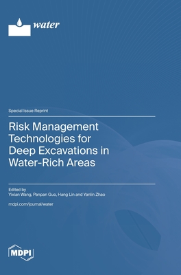 Risk Management Technologies for Deep Excavations in Water-Rich Areas - Wang, Yixian (Guest editor), and Guo, Panpan (Guest editor), and Lin, Hang (Guest editor)