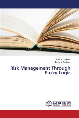 Risk Management Through Fuzzy Logic - Dashore Pankaj, and Dashore Rachna