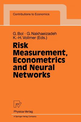 Risk Measurement, Econometrics and Neural Networks: Selected Articles of the 6th Econometric-Workshop in Karlsruhe, Germany - Bol, Georg (Editor), and Nakhaeizadeh, Gholamreza (Editor), and Vollmer, Karl-Heinz (Editor)