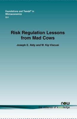 Risk Regulation Lessons from Mad Cows - Aldy, Joseph E, and Viscusi, W Kip