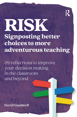 Risk: Signposting better choices to more adventurous teaching - Gumbrell, David