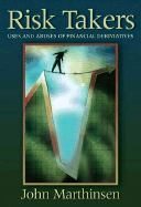 Risk Takers: Uses and Abuses of Financial Derivatives - Marthinsen, John E