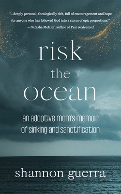 Risk the Ocean: An Adoptive Mom's Memoir of Sinking and Sanctification - Guerra, Shannon