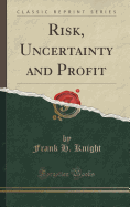 Risk, Uncertainty and Profit (Classic Reprint)