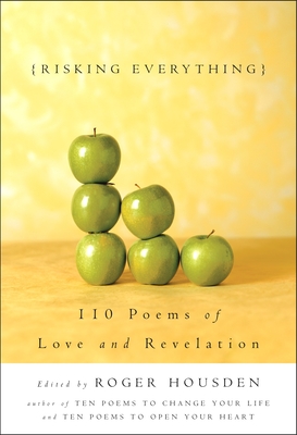 Risking Everything: 110 Poems of Love and Revelation - Housden, Roger (Editor)