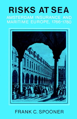 Risks at Sea: Amsterdam Insurance and Maritime Europe, 1766 1780 - Spooner, Frank C