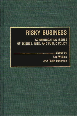 Risky Business: Communicating Issues of Science, Risk, and Public Policy - Black Wilkins, Lillian, and Patterson, Philip