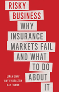 Risky Business: Why Insurance Markets Fail and What to Do About It