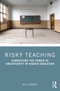 Risky Teaching: Harnessing the Power of Uncertainty in Higher Education