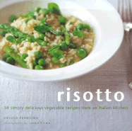 Risotto: 30 Simply Delicious Vegetarian Recipes from an Italian Kitchen - Ferrigno, Ursula, and Clark, Maxine, and Lowe, Jason (Photographer)