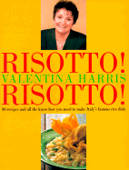 Risotto!: 80 Recipes and All the Know-How You Need to Make Italy's Famous Rice Dish