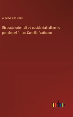 Risposte orientali ed occidentali all'invito papale pel futuro Concilio Vaticano - Cleveland Coxe, A