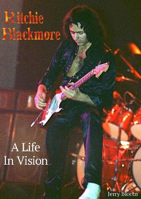 Ritchie Blackmore A Life In Vision - Bloom, Jerry