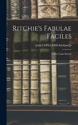 Ritchie's Fabulae Faciles: A First Latin Reader - Kirtland, John Copeland, Jr.