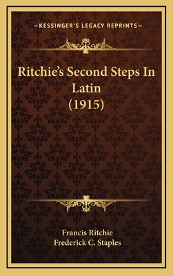 Ritchie's Second Steps in Latin (1915) - Ritchie, Francis, and Staples, Frederick C (Editor)