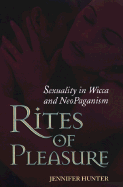 Rites of Pleasure: Sexuality in Wicca and Neo-Paganism: Sexuality in Wicca and Neo-Paganism