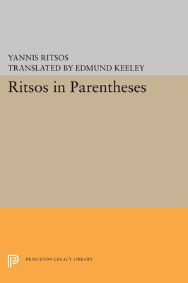 Ritsos in Parentheses: - Ritsos, Yannis, and Keeley, Edmund (Translated by)