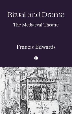 Ritual and Drama: The Mediaeval Theatre - Edwards, Francis