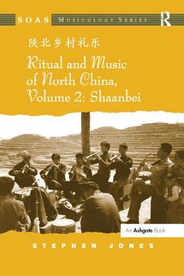 Ritual and Music of North China: Volume 2: Shaanbei - Jones, Stephen