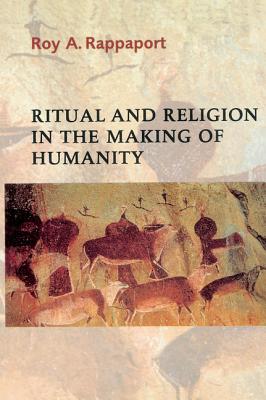 Ritual and Religion in the Making of Humanity - Rappaport, Roy A.