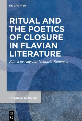 Ritual and the Poetics of Closure in Flavian Literature - Roumpou, Angeliki-Nektaria (Editor)