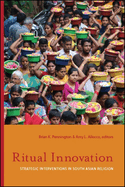 Ritual Innovation: Strategic Interventions in South Asian Religion
