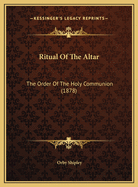 Ritual of the Altar: The Order of the Holy Communion (1878)