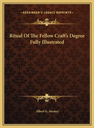 Ritual of the Fellow Craft's Degree Fully Illustrated