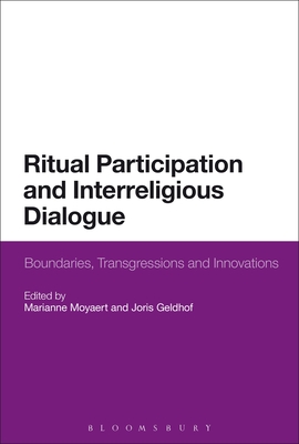 Ritual Participation and Interreligious Dialogue: Boundaries, Transgressions and Innovations - Moyaert, Marianne (Editor), and Geldhof, Joris (Editor)