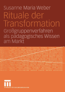 Rituale Der Transformation: Gro?gruppenverfahren ALS P?dagogisches Wissen Am Markt