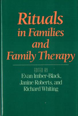 Rituals in Families and Family Therapy - Imber-Black, Evan, and Roberts, Janine, Ed, and Whiting, Richard A, Ed