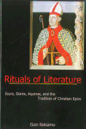 Rituals of Literature: Joyce, Dante, Aquinas, and the Tradition of Christian Epics - Balsamo, Gian