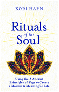Rituals of the Soul: Using the 8 Ancient Principles of Yoga to Create a Modern & Meaningful Life