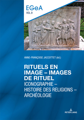 Rituels En Image - Lmages de Rituel: Iconographie - Histoire Des Religions - Arch?ologie - Baumer, Lorenz E (Editor), and Collombert, Philippe (Editor), and Jaccottet, Anne-Fran?oise (Editor)