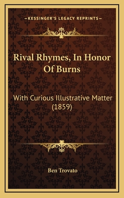 Rival Rhymes, in Honor of Burns: With Curious Illustrative Matter (1859) - Trovato, Ben (Editor)