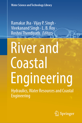 River and Coastal Engineering: Hydraulics, Water Resources and Coastal Engineering - Jha, Ramakar (Editor), and Singh, Vijay P. (Editor), and Singh, Vivekanand (Editor)