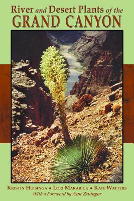 River and Desert Plants of the Grand Canyon - Huisinga, Kristin, and Makarick, Lori, and Watters, Kate