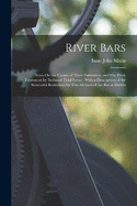 River Bars: Notes On the Causes of Their Formation, and On Their Treatment by 'induced Tidal Scour', With a Description of the Successful Reduction by This Method of the Bar at Dublin