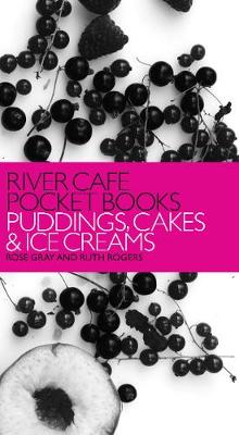 River Cafe Pocket Books: Puddings, Cakes and Ice Creams - Gray, Rose, and Rogers, Ruth