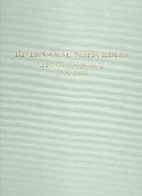 River Colne Shipbuilders: A Portrait of Shipbuilding, 1786-1988 - Collins, John, and Dodds, James